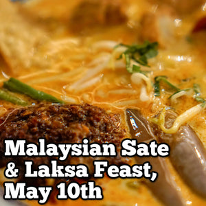 May 10th - Malaysian Sate and Laksa Feast