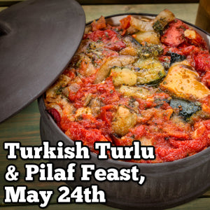 May 24th - Turkish Turlu & Pilaf Feast