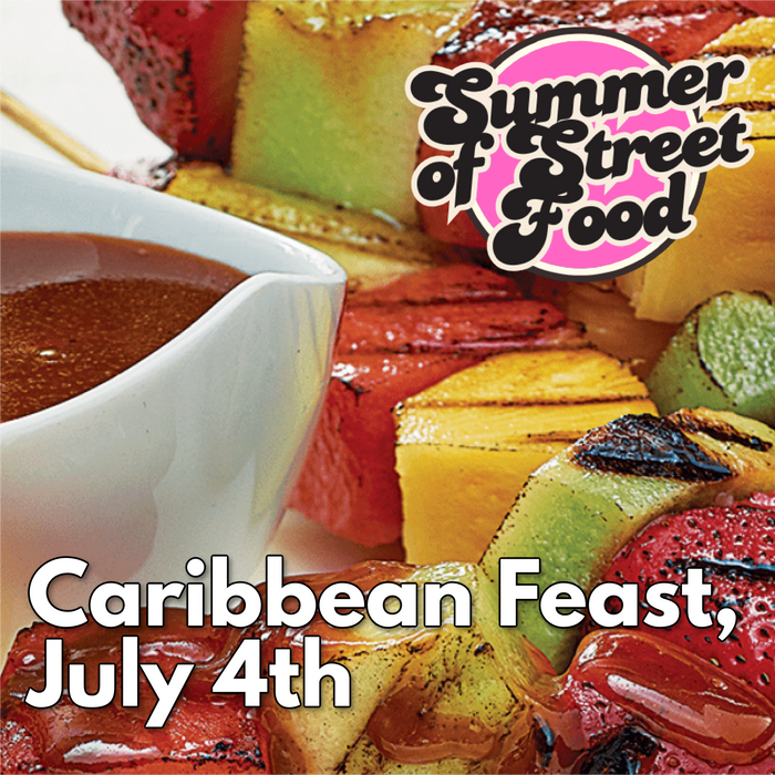 July 4th - Caribbean Feast, Summer of Street Food