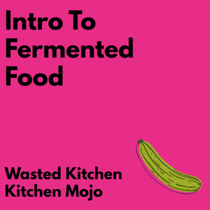 Kitchen Mojo - Intro to Fermented Food, Friday, January 31st