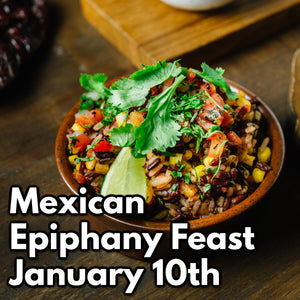 January 10th - Mexican 12th Night Feast